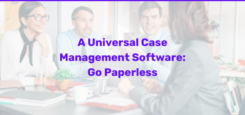 A Universal Case Management Software Go Paperless